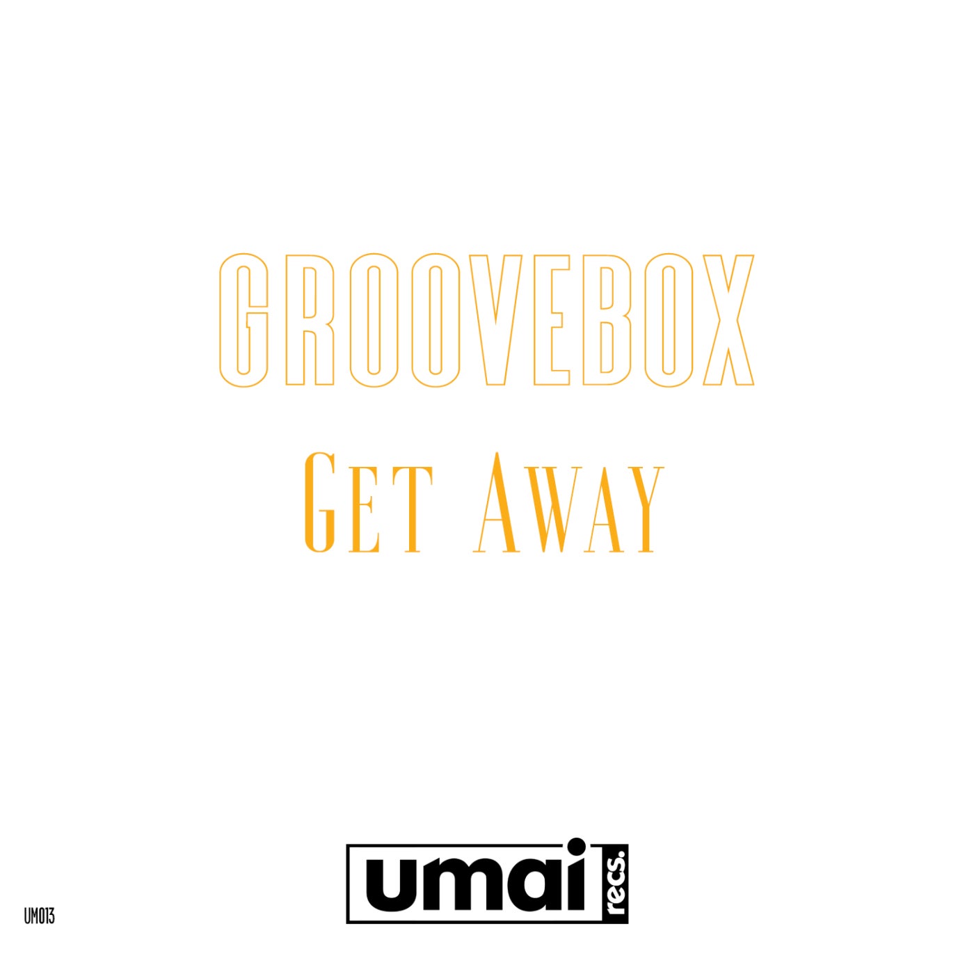 Groovebox – Get Away [UM013]