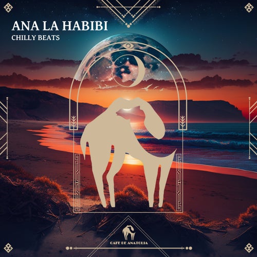 Cafe De Anatolia, Chilly Beats – Ana La Habibi [CDALAB622]