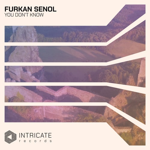 Furkan Senol – You Don’t Know [INTRICATE517]