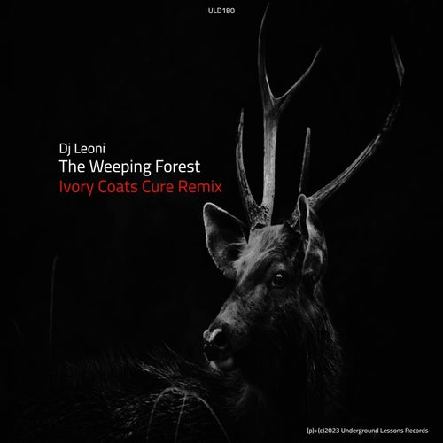 DJ Leoni, Ivory Coats – The Weeping Forest (Ivory Coats Cure Remix) [ULD180]