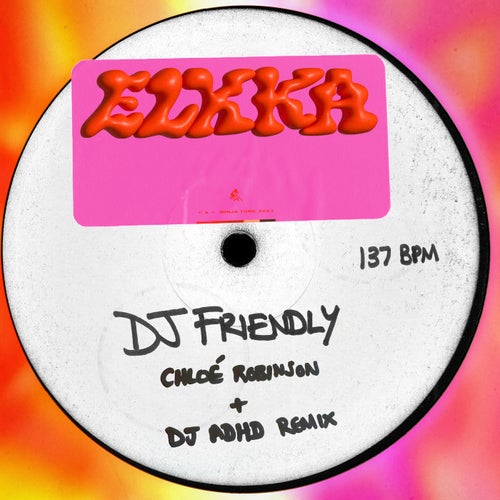ChloÃ© Robinson, DJ ADHD – DJ Friendly (ChloÃ© Robinson + DJ ADHD Remix) [ZENDNLS657CW]