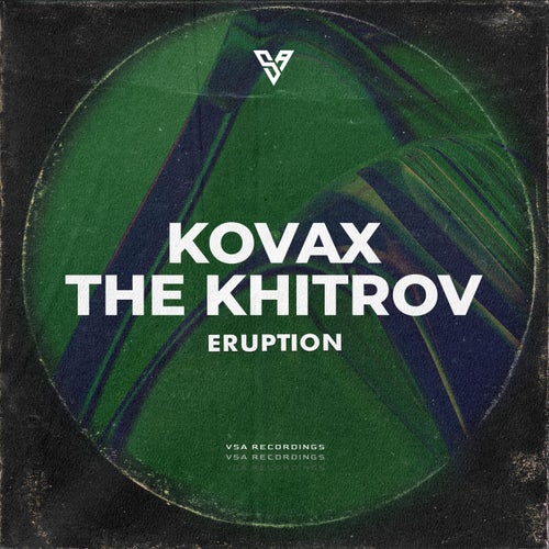 The Khitrov, KovaX – Eruption [VSA218]