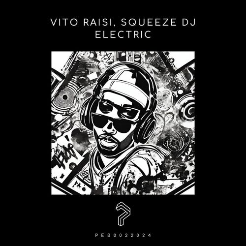 Vito Raisi, Squeeze DJ – Electric [PEB0022024]