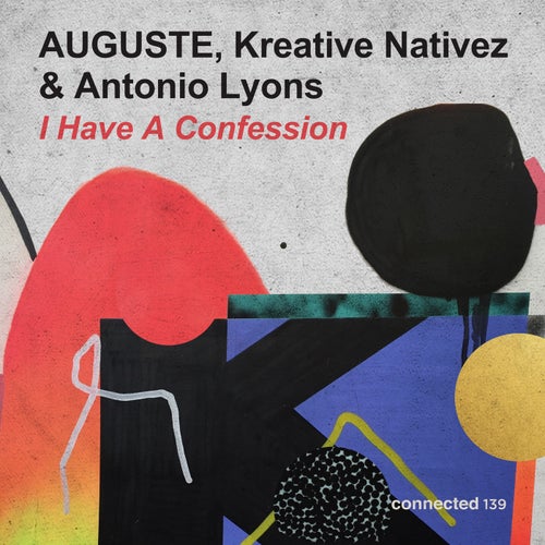 Antonio Lyons, AUGUSTE – I Have A Confession [CONNECTED139]