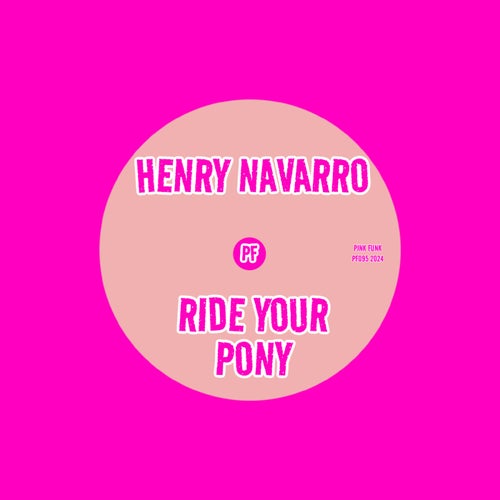 Henry Navarro – Ride Your Pony [PF095]