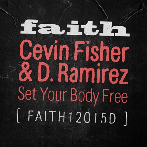 Cevin Fisher, D. Ramirez – Set Your Body Free – Extended Mix [FAITH12015D3]
