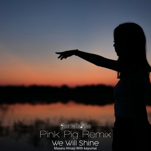 Masaru Hinaiji, Pink Pig – We Will Shine (Pink Pig Remix) [MELODY081]