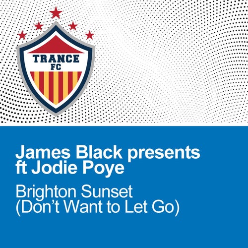 JODIE POYE, James Black Presents – Brighton Sunset (I Don’t Want To Let Go) [TRFC010]