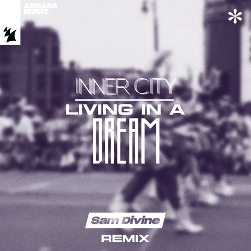 Inner City, Sam Divine – Living In A Dream – Sam Divine Remix [ARMAS2709]