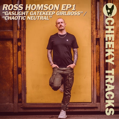 Ross Homson – Gaslight Gatekeep Girlboss / Chaotic Neutral [CHEEK678]