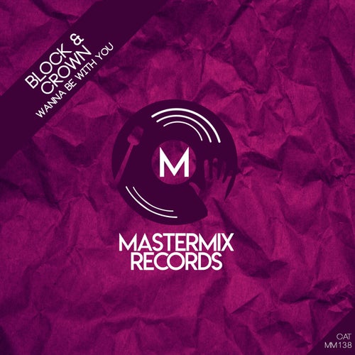 Block & Crown– – Wanna Be With You [MM138]