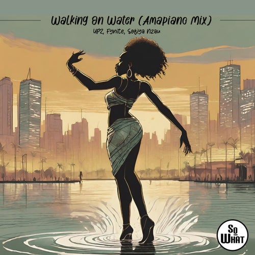 Sofiya Nzau, UPZ – Walking On Water (Amapiano Mix) [sw–093b]