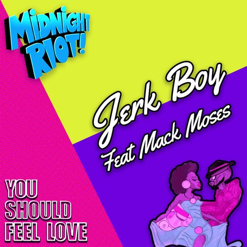 Jerk Boy, Mack Moses – You Should Feel Love [MIDRIOTD484]