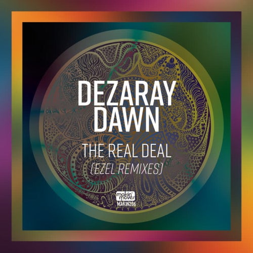 Dezaray Dawn, Ezel – The Real Deal (Ezel Remixes) [MAKIN206]