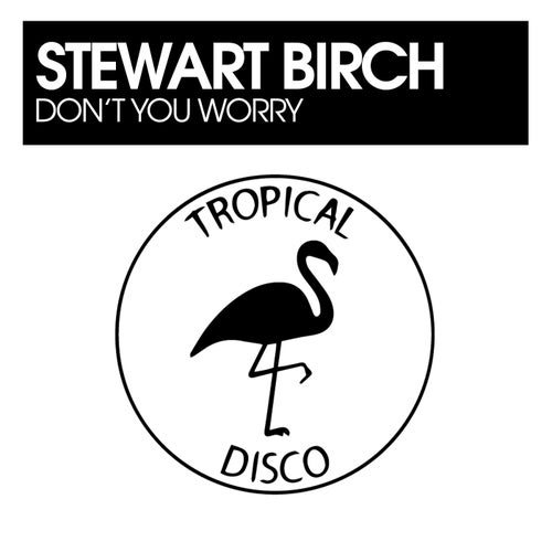 Stewart Birch – Don’t You Worry [TDR376]