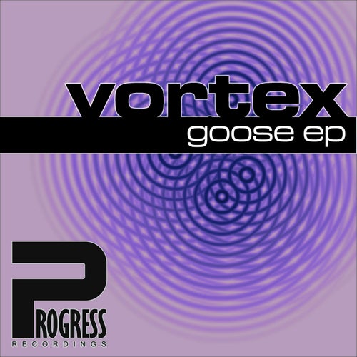 Vortex – Goose EP [PROGRESS101F]