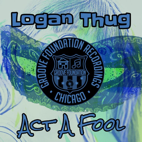 Logan Thug – Act A Fool [GFR2412]