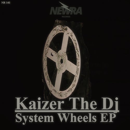 Kaizer The DJ – System Wheels EP [NR141]