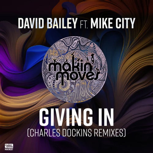 Mike City, David Bailey – Giving In (Charles Dockins Remixes) [feat. Mike City] [MAKIN207]