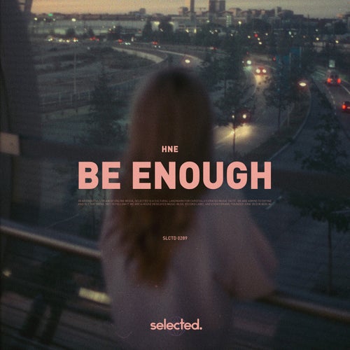 HNE – Be Enough [SELECTED289]