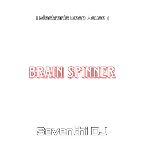 Seventhi DJ – Brain Spinner (Electronic Deep House) [SCP0117]